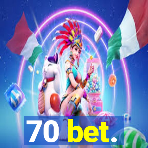 70 bet.